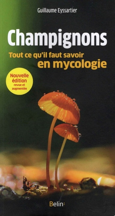 Champignons - Tout ce qu’il faut savoir en mycologie, Guillaume Eyssartier